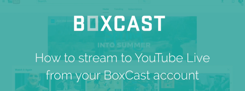 How To Live Stream To YouTube From Boxcast Tutorial and Demo