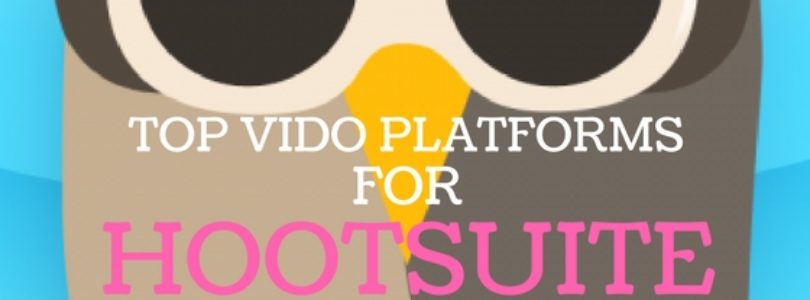 The Top Online Video Platforms and Social Video Tools For Hootsuite