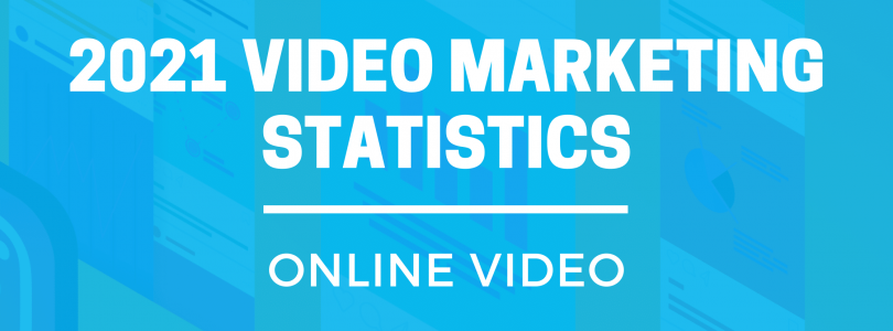 The Top 25 Video Marketing Statistics To Know in 2021