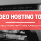 4 Video Hosting & Management Software Tools To Consider in 2021