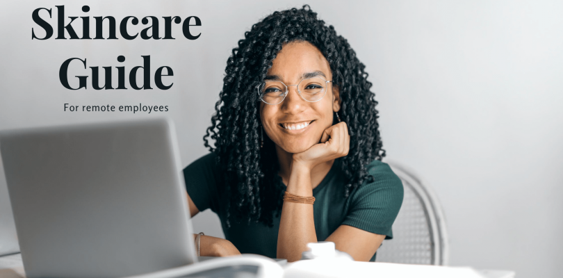The Ultimate Skincare Guide for Remote Employees