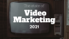 The State of Video Marketing in 2021: Full Report With Statistics