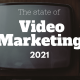 The State of Video Marketing in 2021: Full Report With Statistics