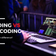 Encoding vs Transcoding – How Do They Differ?￼
